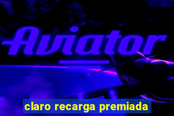 claro recarga premiada